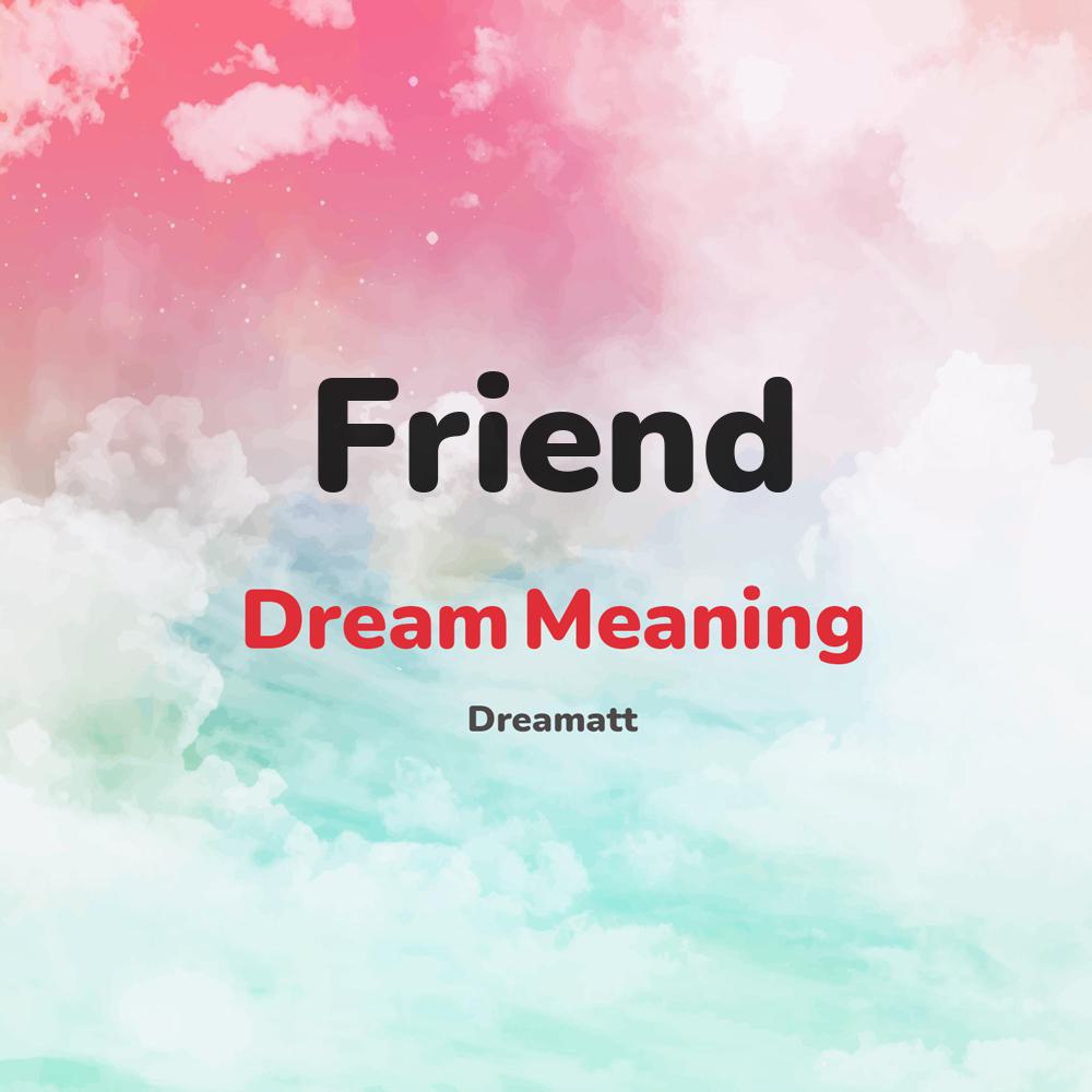 what is the spiritual meaning of Friend in dreams, dreaming about Friend