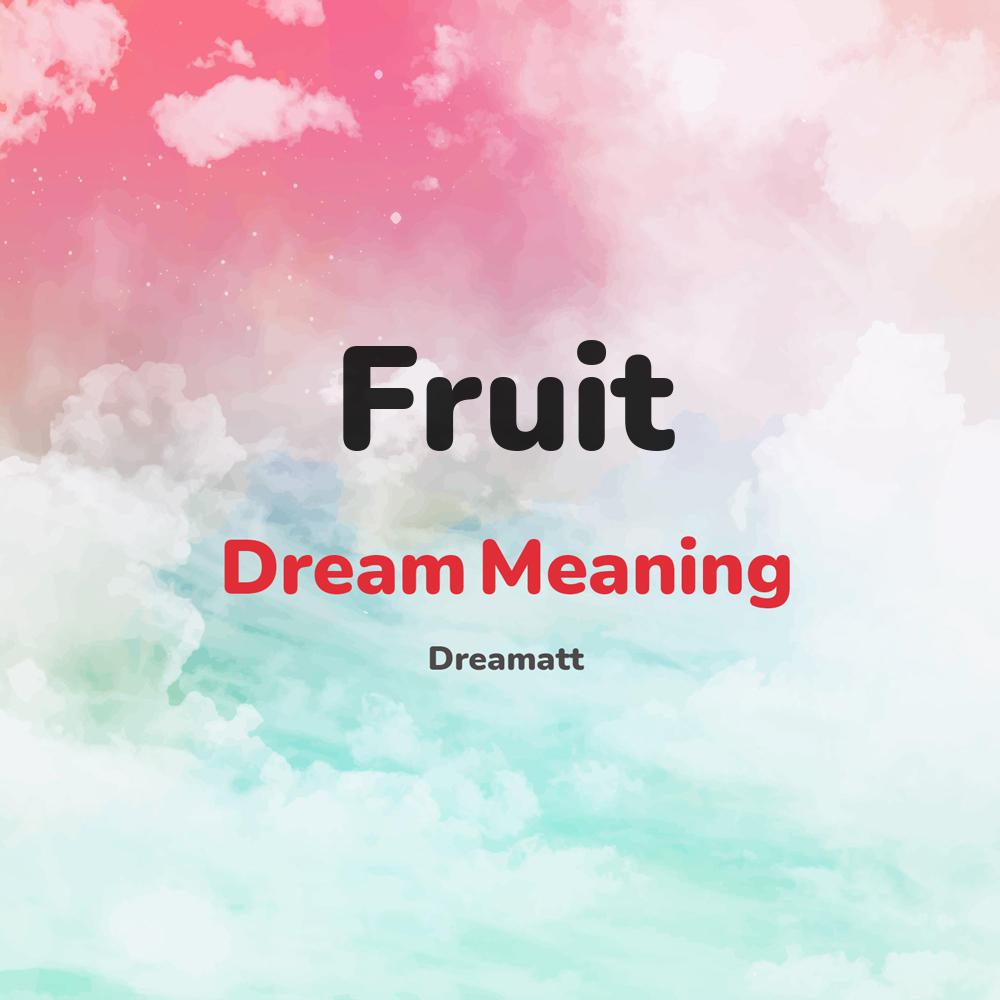 what is the spiritual meaning of Fruit in dreams, dreaming about Fruit