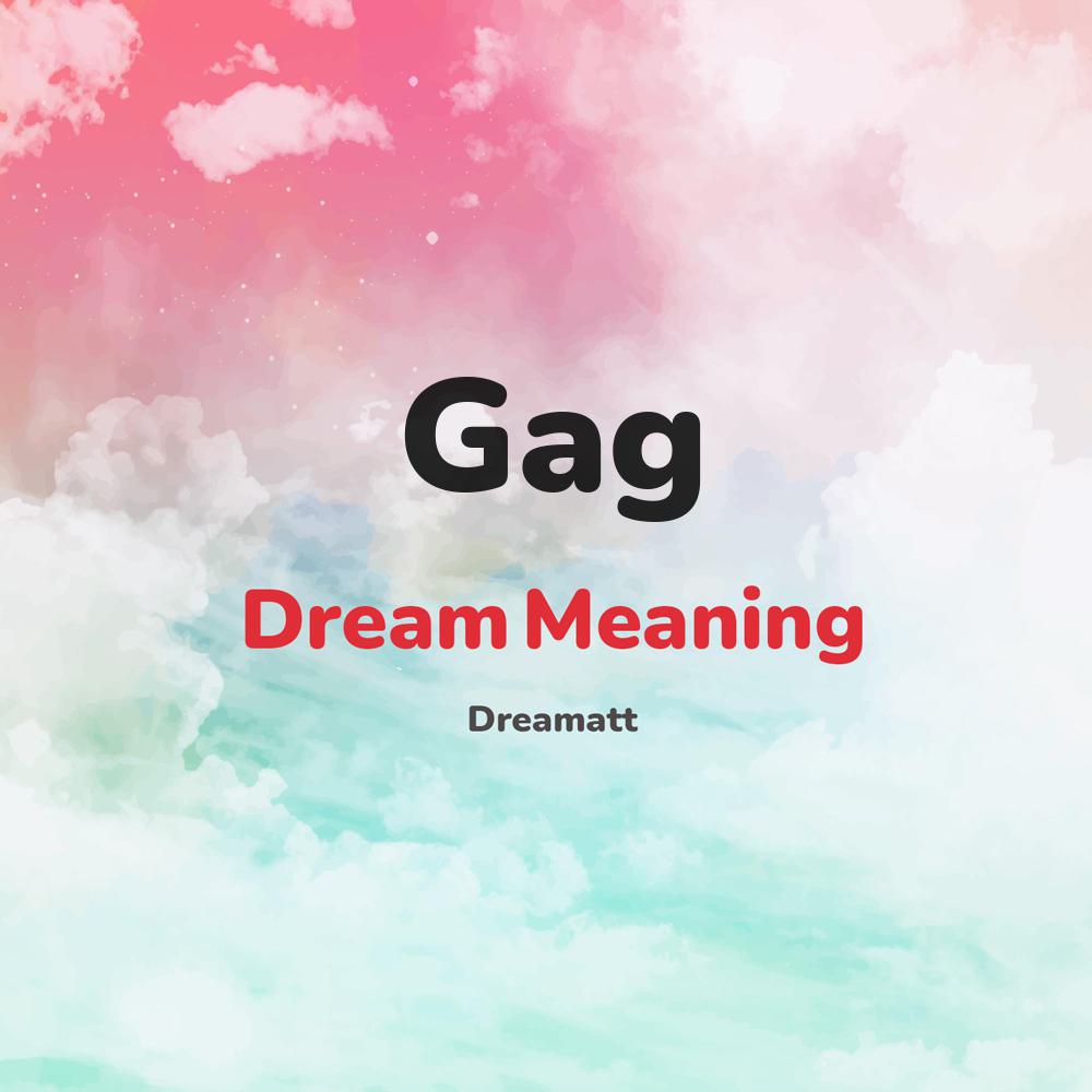 what is the spiritual meaning of Gag in dreams, dreaming about Gag
