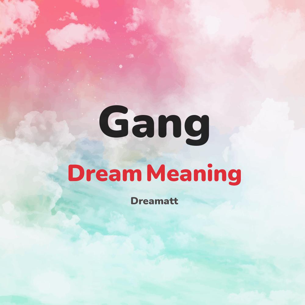 what is the spiritual meaning of Gang in dreams, dreaming about Gang