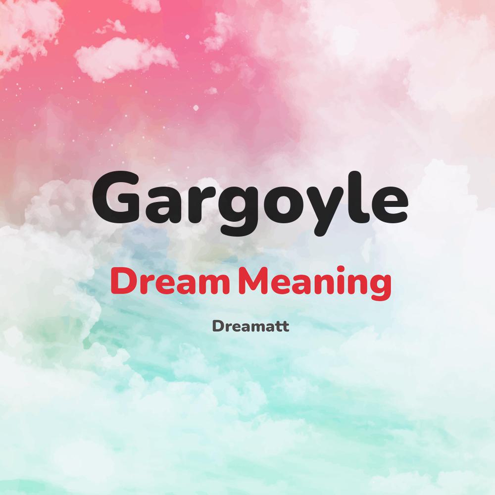what is the spiritual meaning of Gargoyle in dreams, dreaming about Gargoyle
