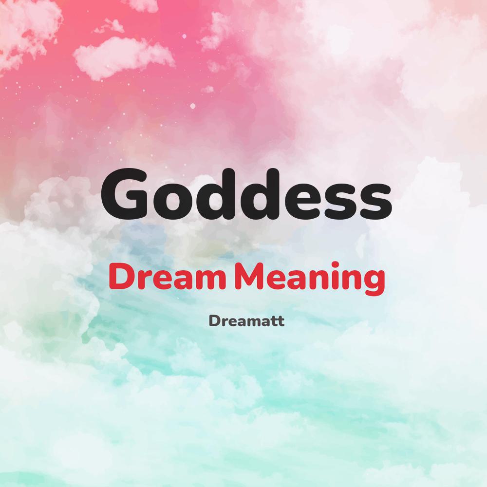 what is the spiritual meaning of Goddess in dreams, dreaming about Goddess