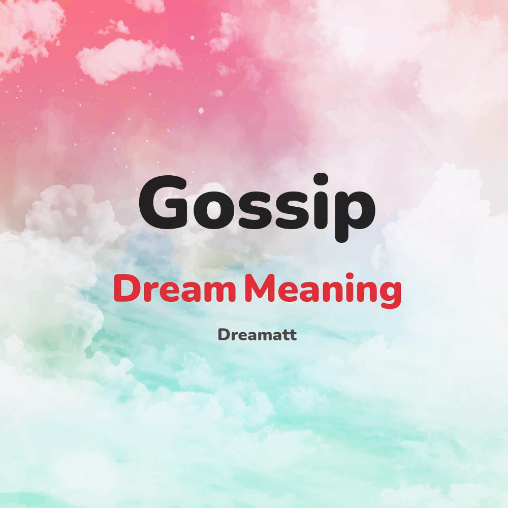 what is the spiritual meaning of Gossip in dreams, dreaming about Gossip
