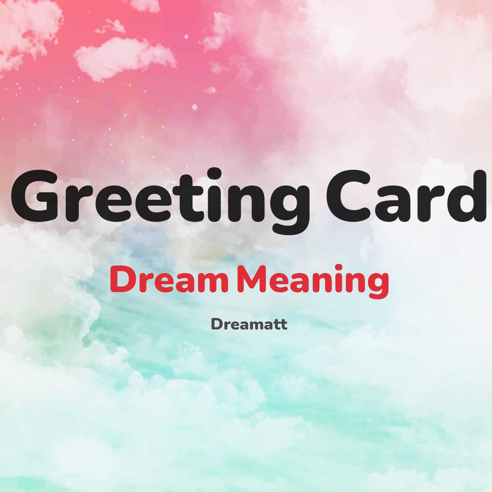 what is the spiritual meaning of Greeting Card in dreams, dreaming about Greeting Card