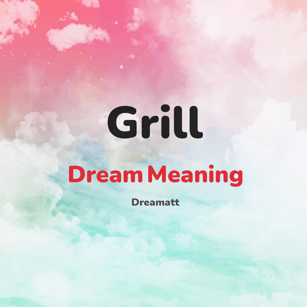 what is the spiritual meaning of Grill in dreams, dreaming about Grill