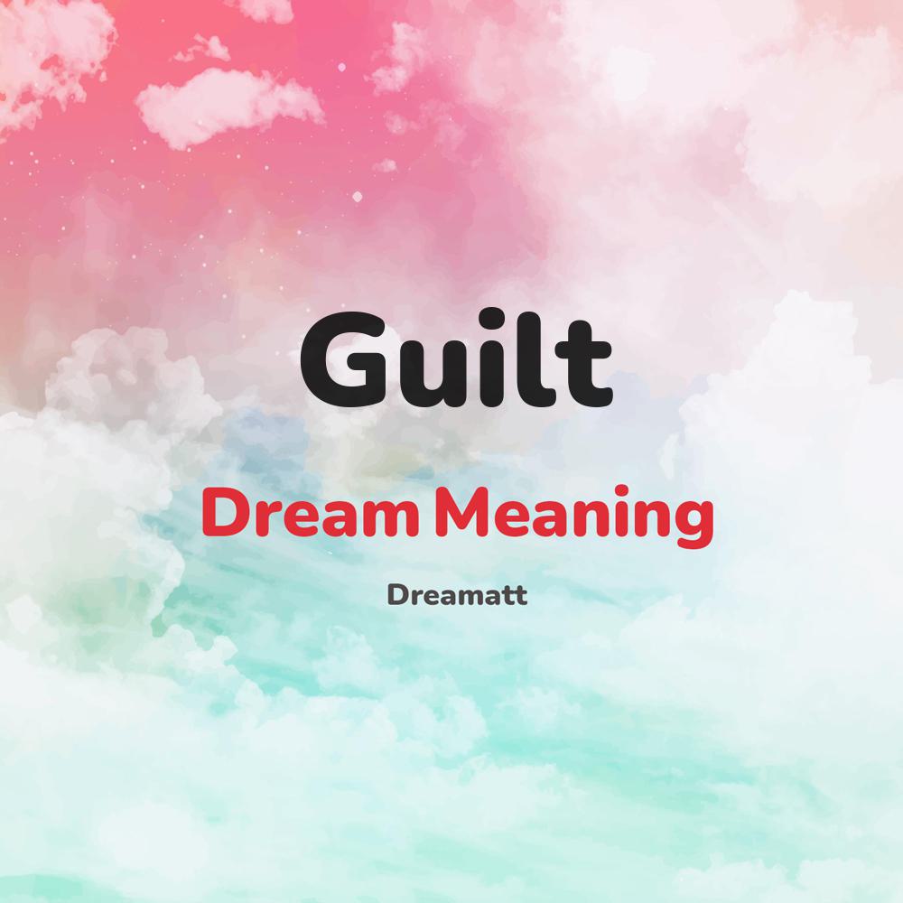 what is the spiritual meaning of Guilt in dreams, dreaming about Guilt