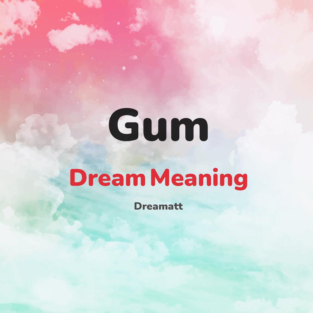 what is the spiritual meaning of Gum in dreams, dreaming about Gum