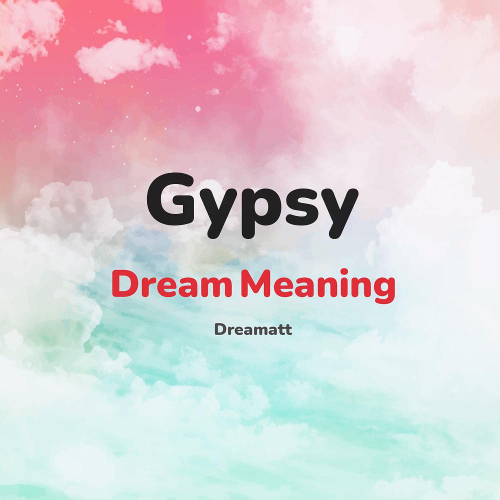 what is the spiritual meaning of Gypsy in dreams, dreaming about Gypsy