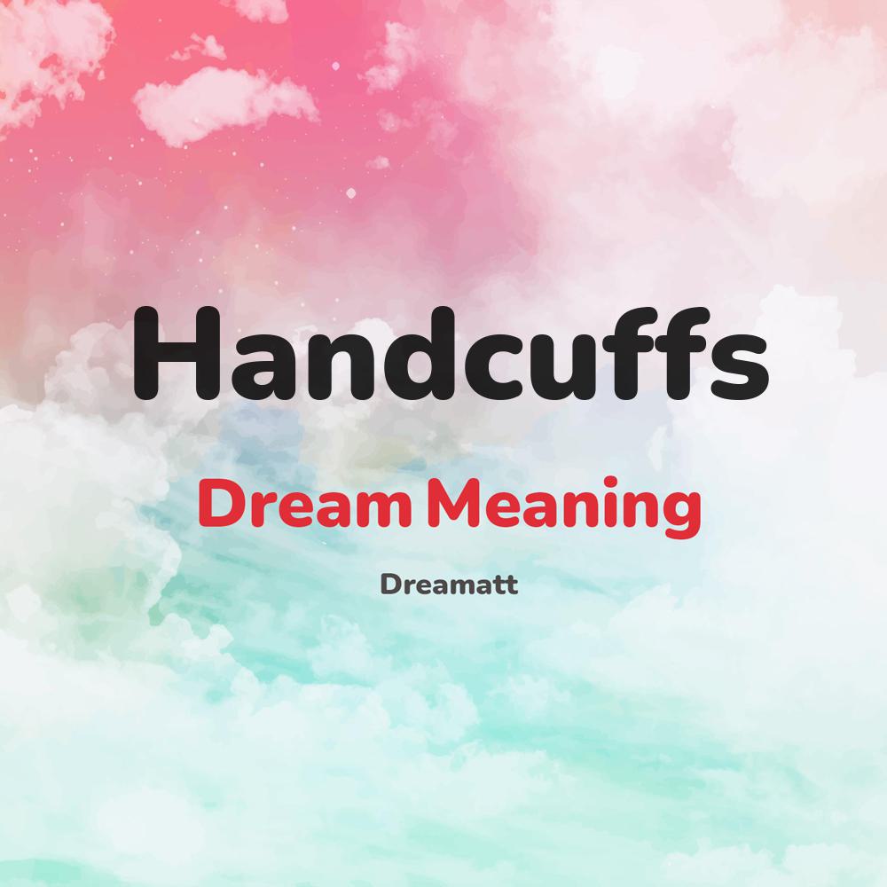what is the spiritual meaning of Handcuffs in dreams, dreaming about Handcuffs