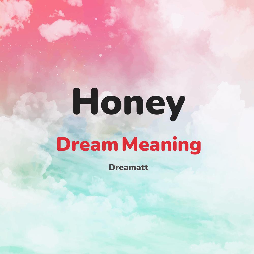 what is the spiritual meaning of Honey in dreams, dreaming about Honey
