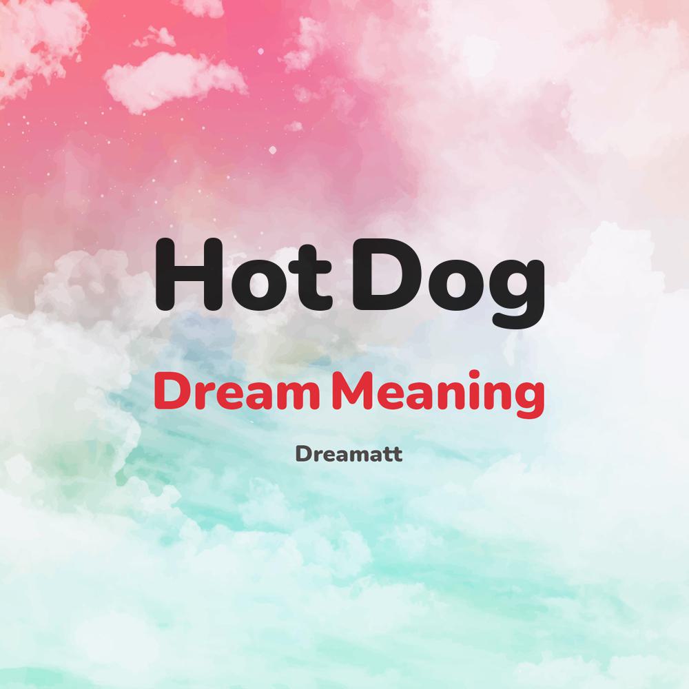 what is the spiritual meaning of Hot Dog in dreams, dreaming about Hot Dog