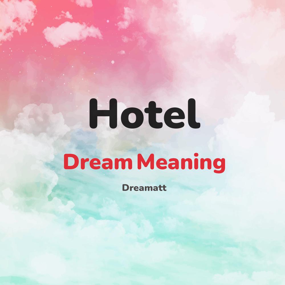 what is the spiritual meaning of Hotel in dreams, dreaming about Hotel