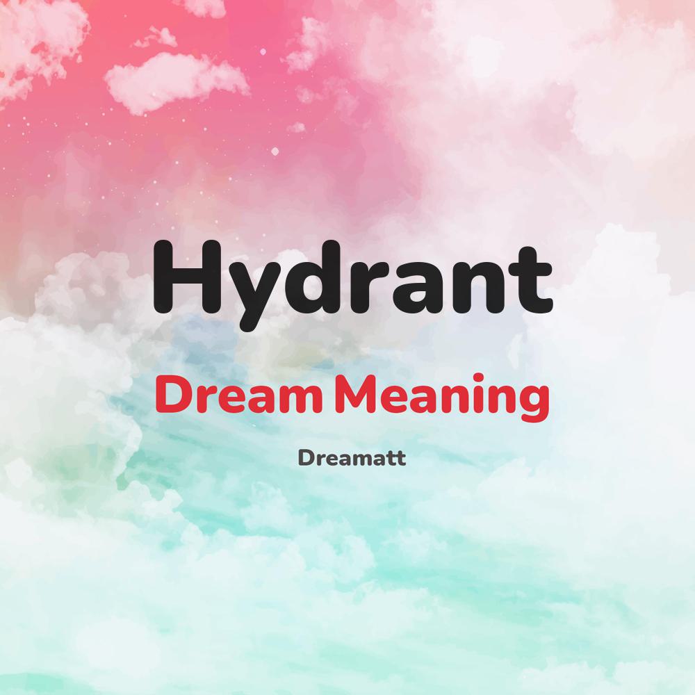 what is the spiritual meaning of Hydrant in dreams, dreaming about Hydrant