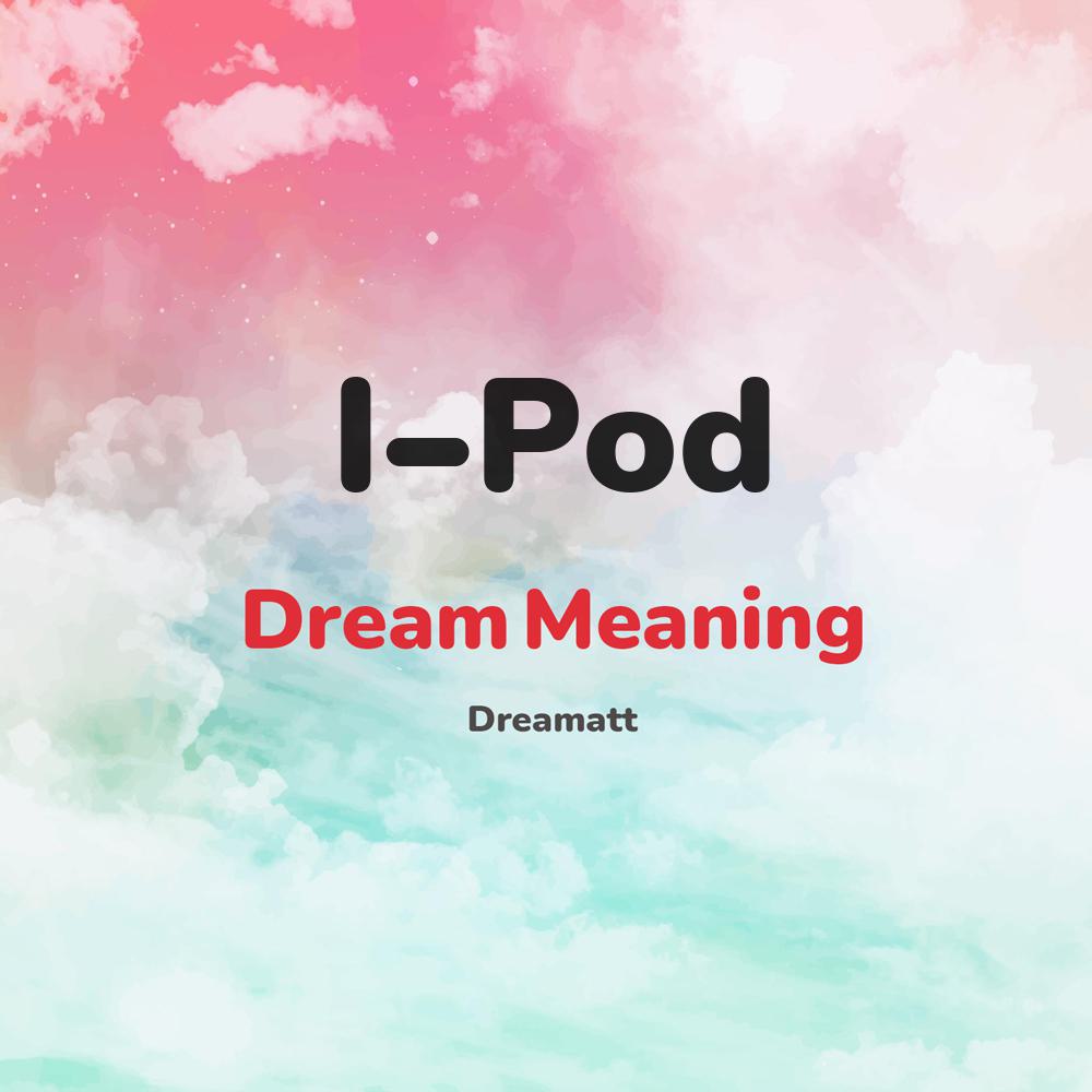 what is the spiritual meaning of I-Pod in dreams, dreaming about I-Pod