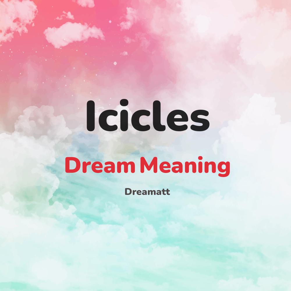 what is the spiritual meaning of Icicles in dreams, dreaming about Icicles