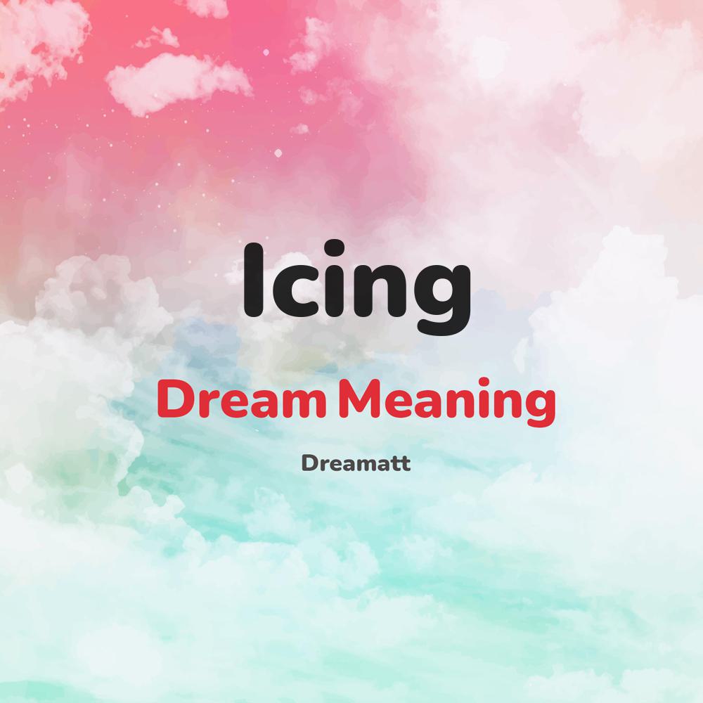 what is the spiritual meaning of Icing in dreams, dreaming about Icing