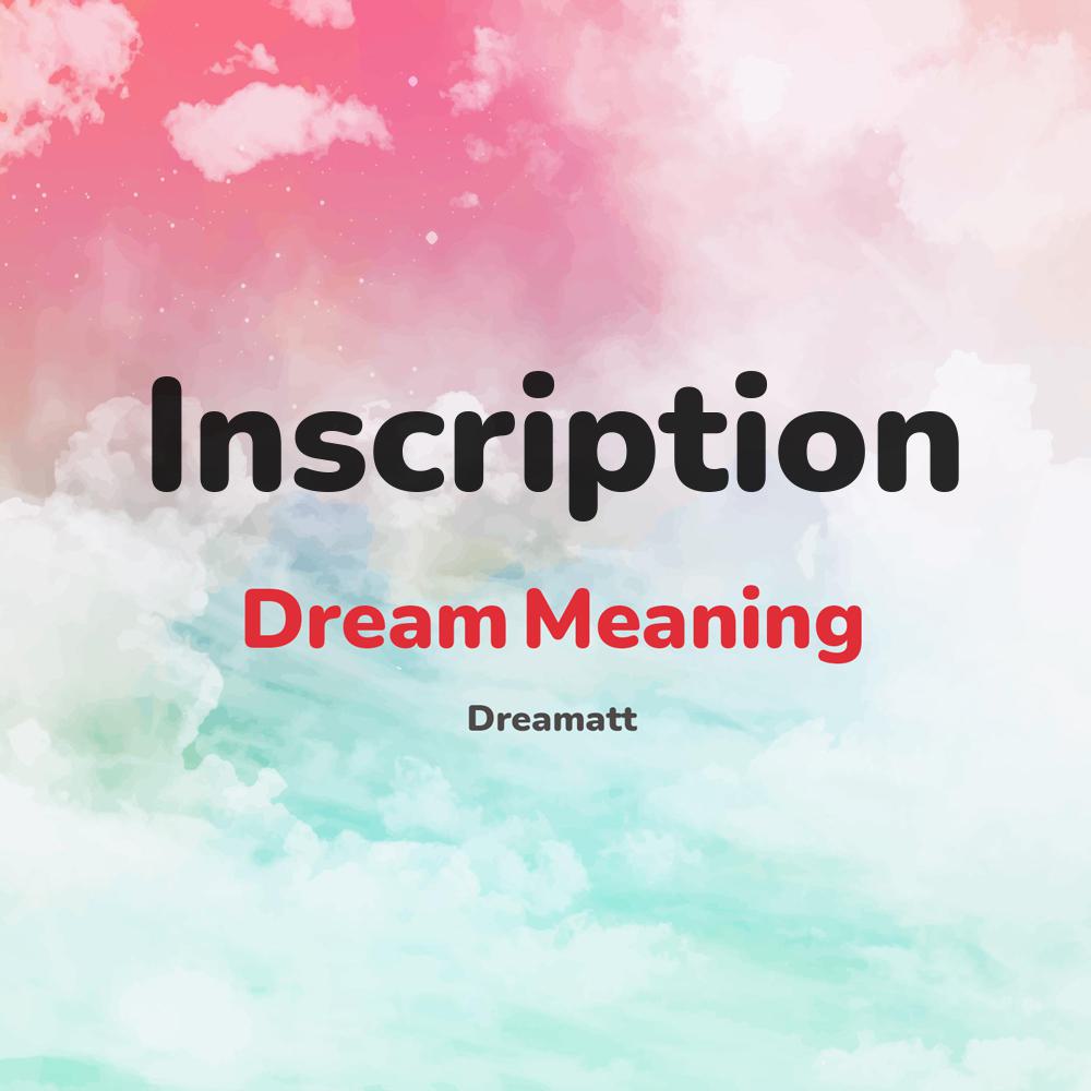 what is the spiritual meaning of Inscription in dreams, dreaming about Inscription