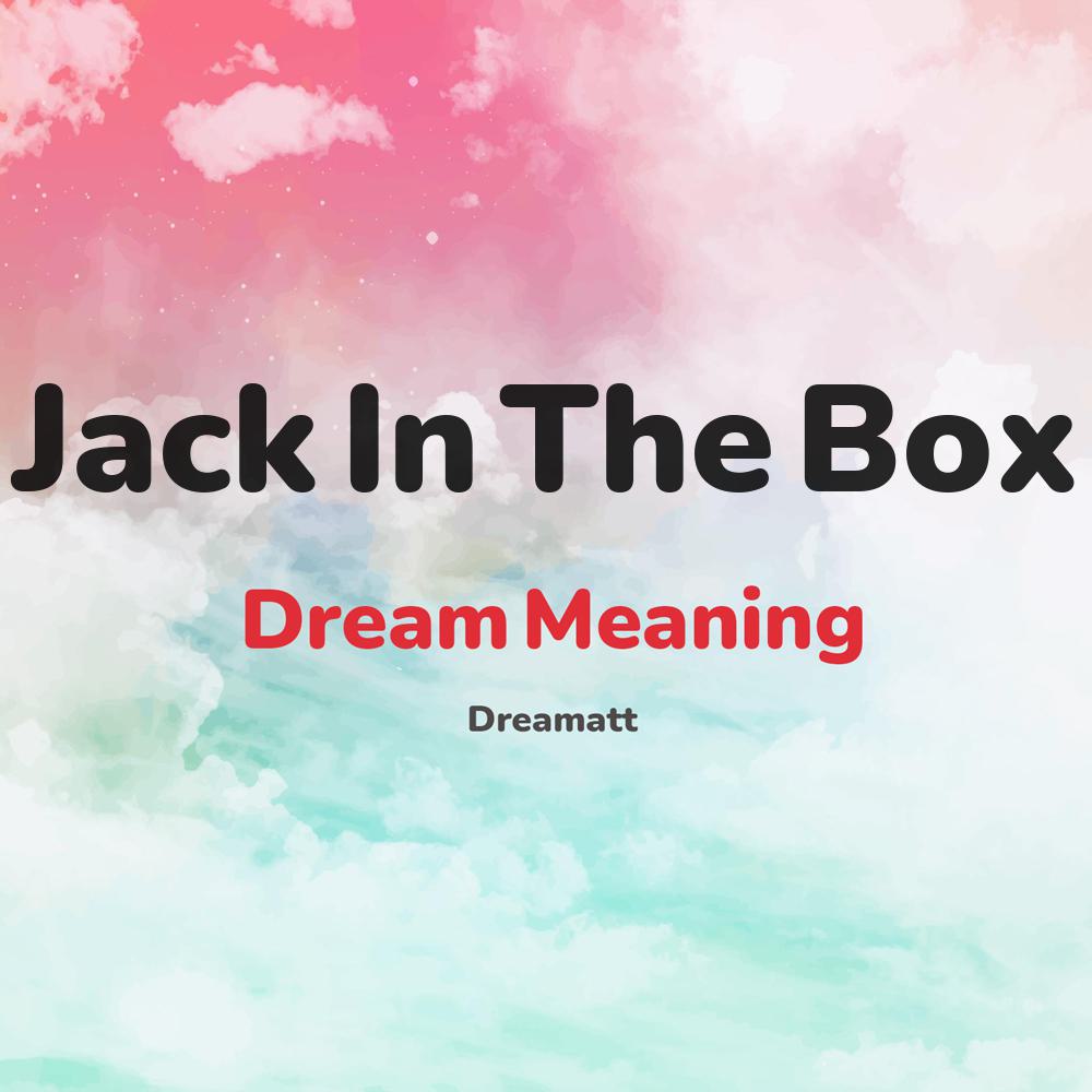 what is the spiritual meaning of Jack In The Box in dreams, dreaming about Jack In The Box