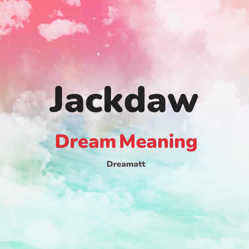 what is the spiritual meaning of Jackdaw in dreams, dreaming about Jackdaw