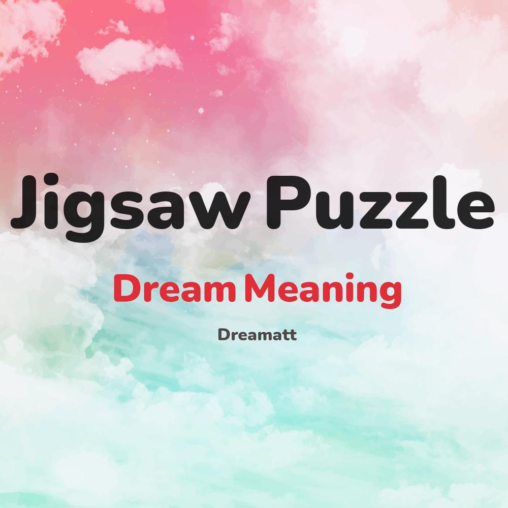 what is the spiritual meaning of Jigsaw Puzzle in dreams, dreaming about Jigsaw Puzzle