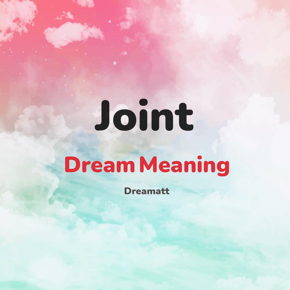 what is the spiritual meaning of Joint in dreams, dreaming about Joint