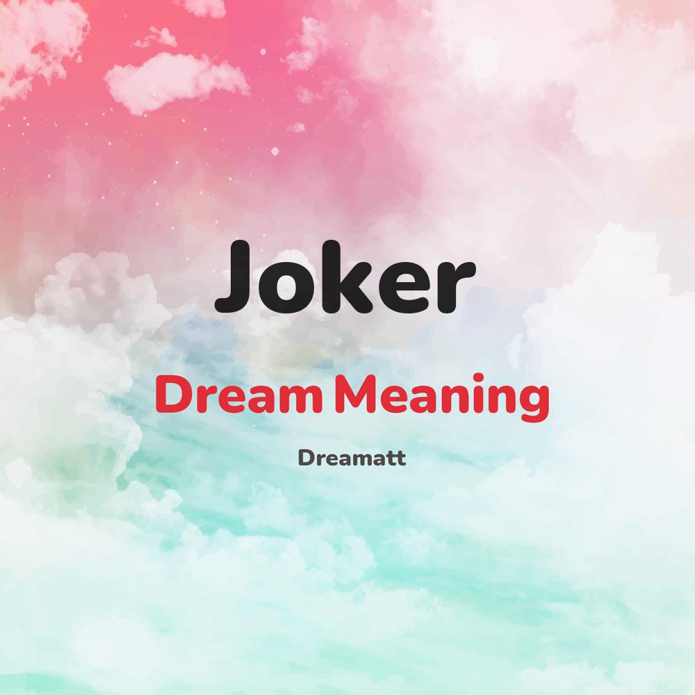 what is the spiritual meaning of Joker in dreams, dreaming about Joker