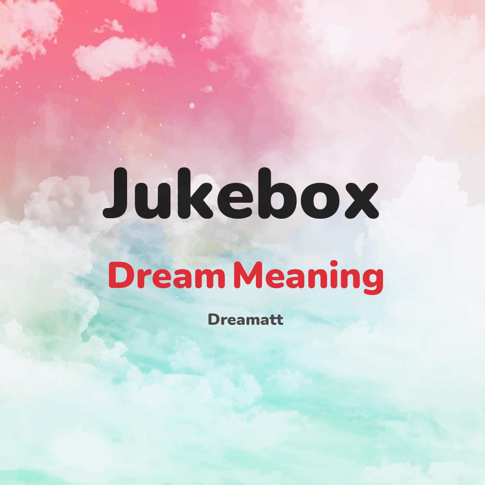 what is the spiritual meaning of Jukebox in dreams, dreaming about Jukebox