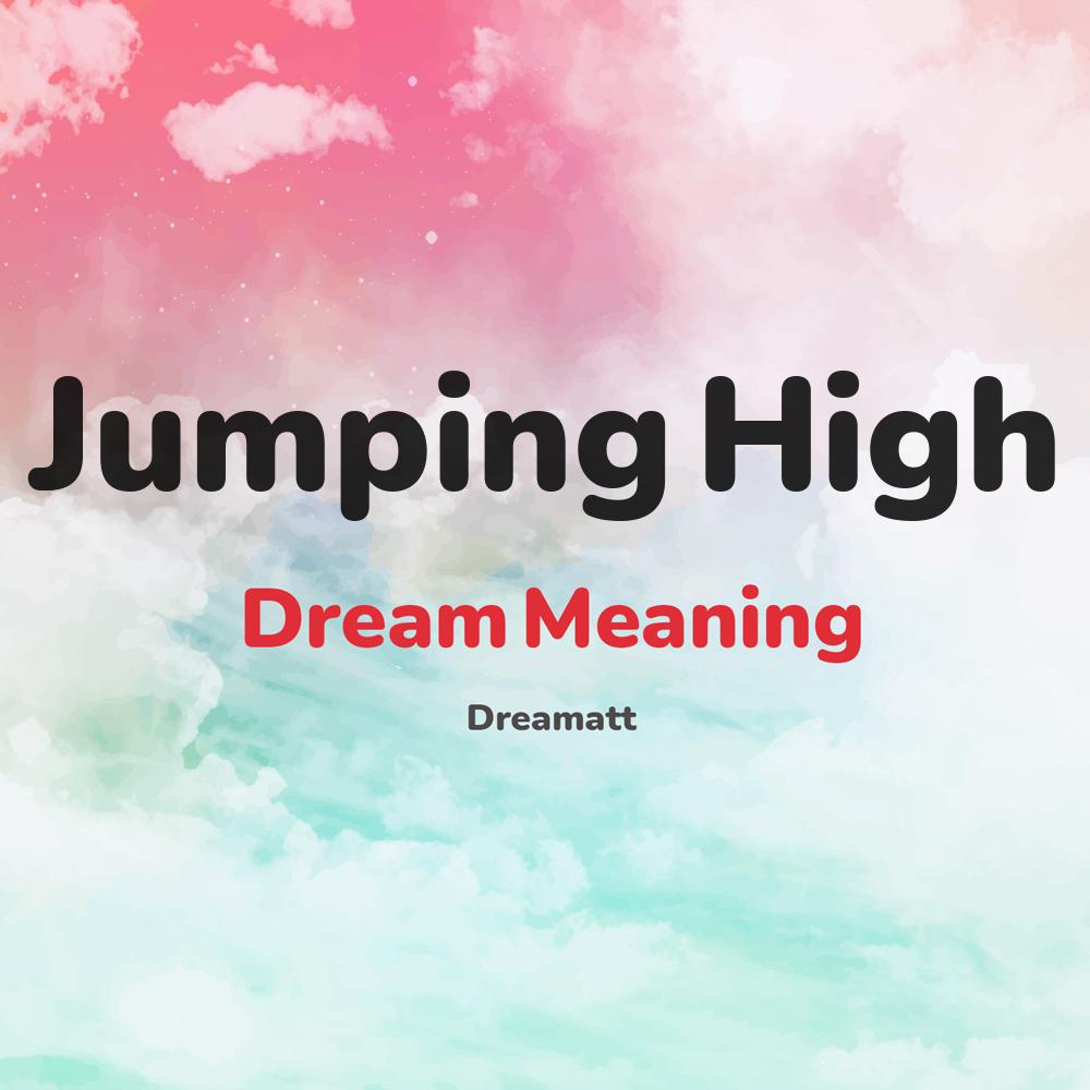 what is the spiritual meaning of Jumping High in dreams, dreaming about Jumping High