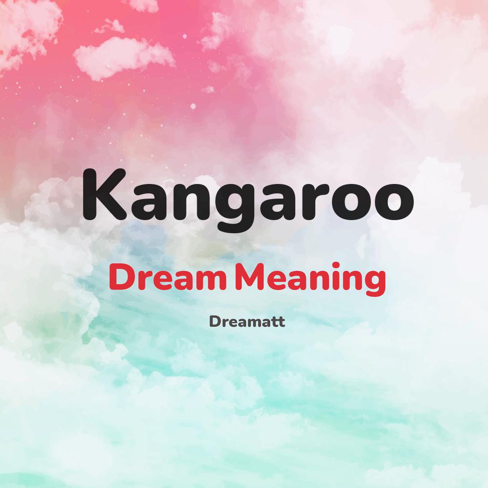 what is the spiritual meaning of Kangaroo in dreams, dreaming about Kangaroo