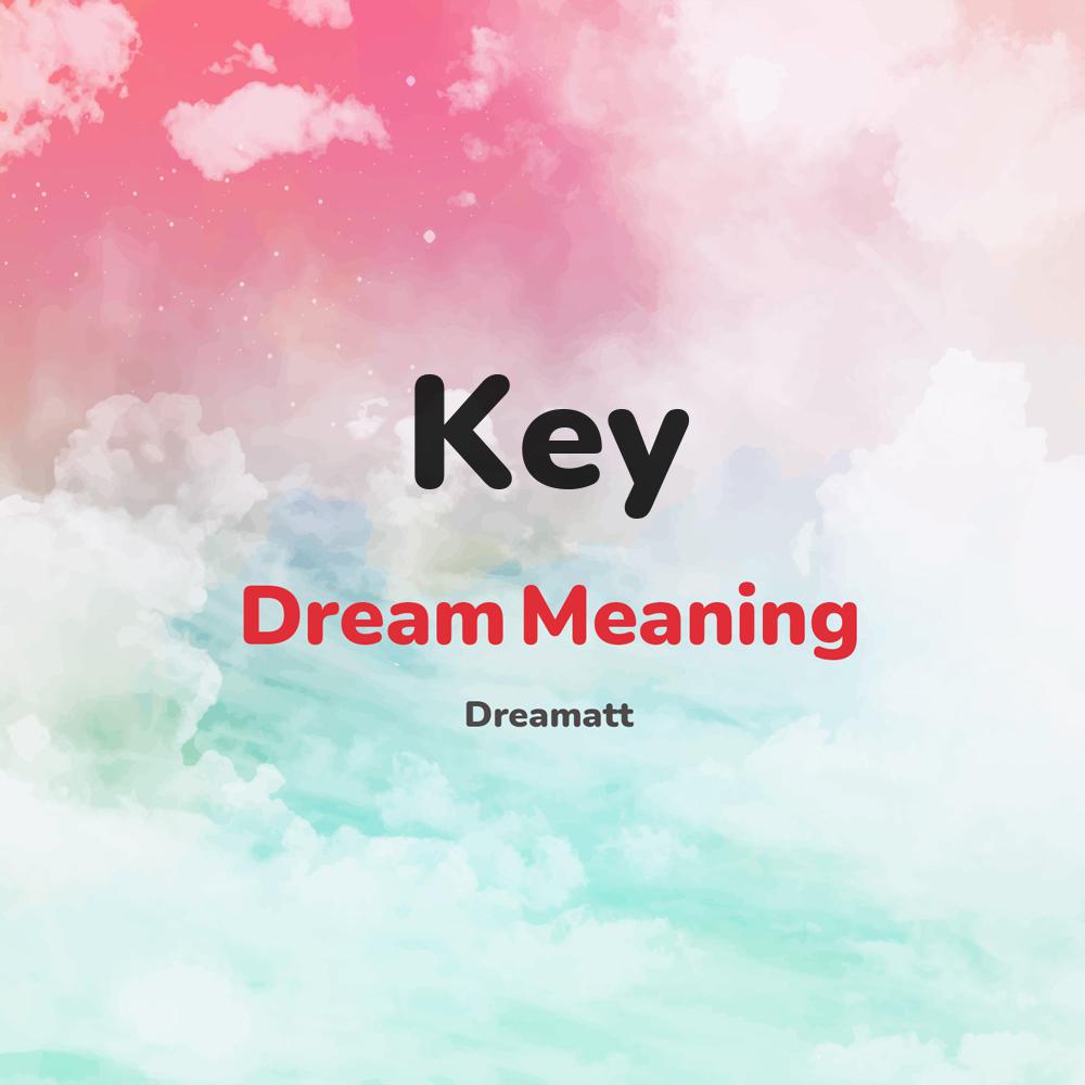 what is the spiritual meaning of Key in dreams, dreaming about Key