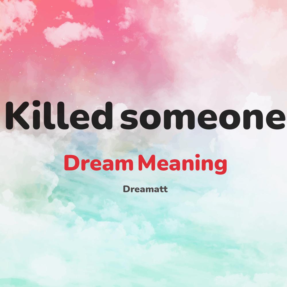 what is the spiritual meaning of Killed someone in dreams, dreaming about Killed someone