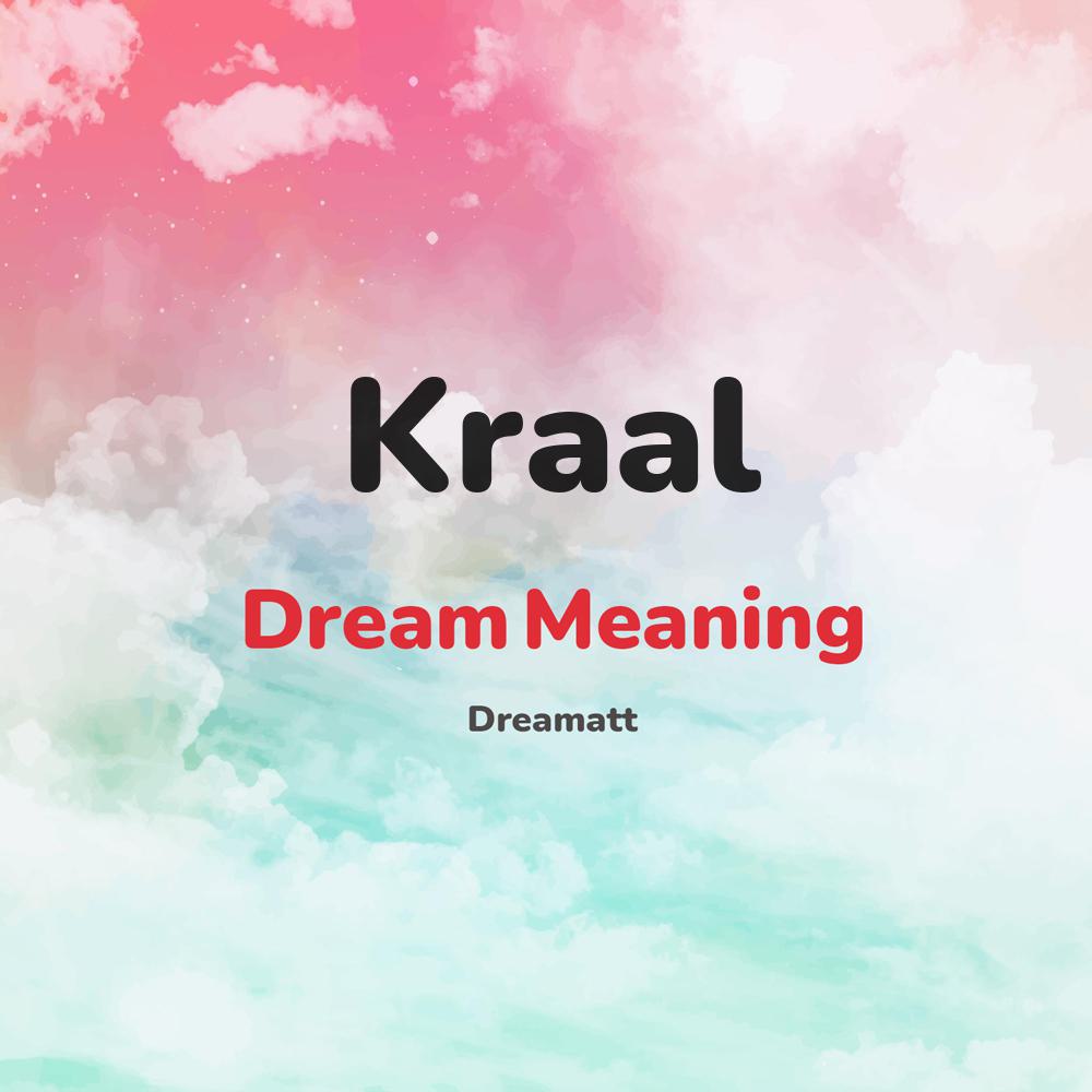 what is the spiritual meaning of Kraal in dreams, dreaming about Kraal