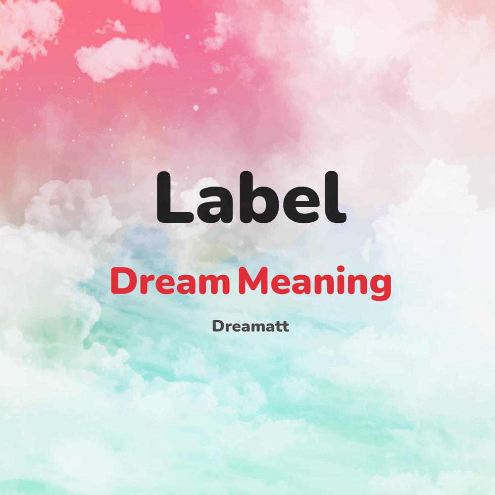 what is the spiritual meaning of Label in dreams, dreaming about Label