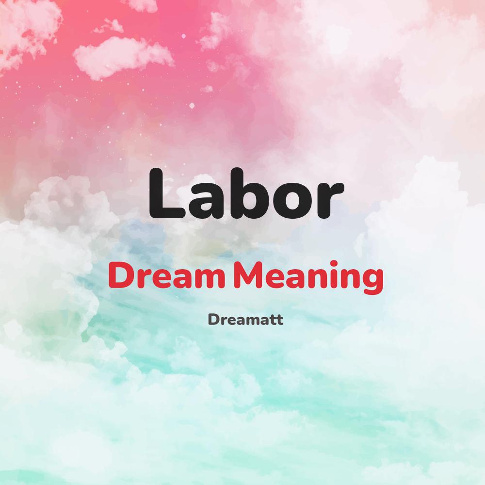 what is the spiritual meaning of Labor in dreams, dreaming about Labor