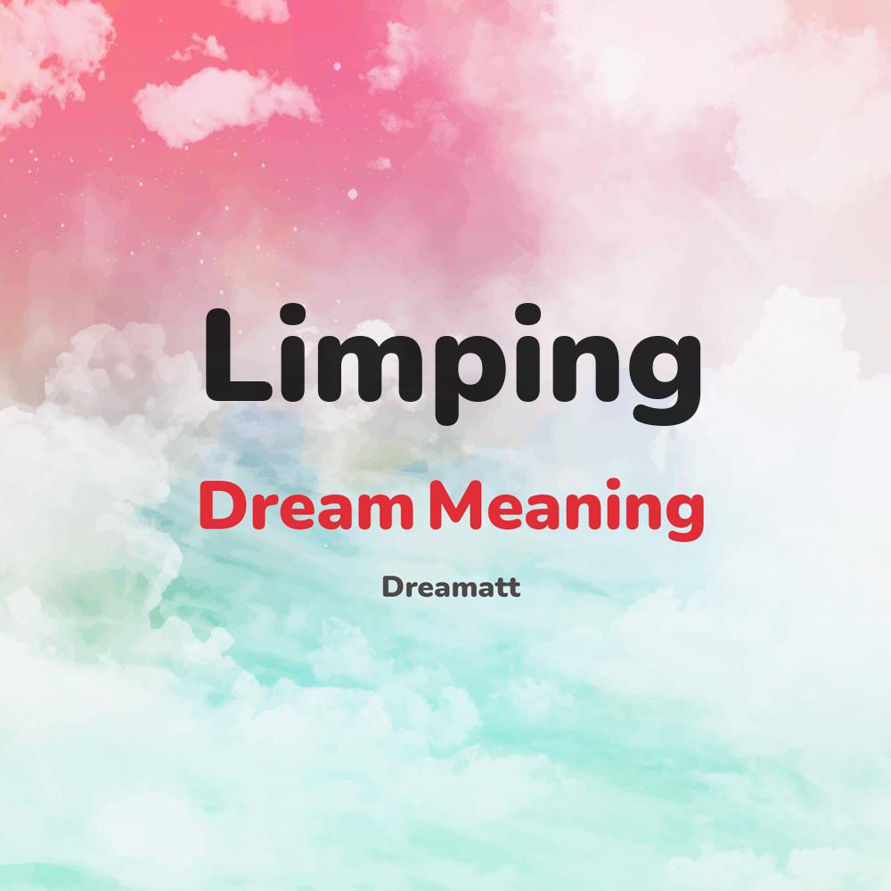 what is the spiritual meaning of Limping in dreams, dreaming about Limping