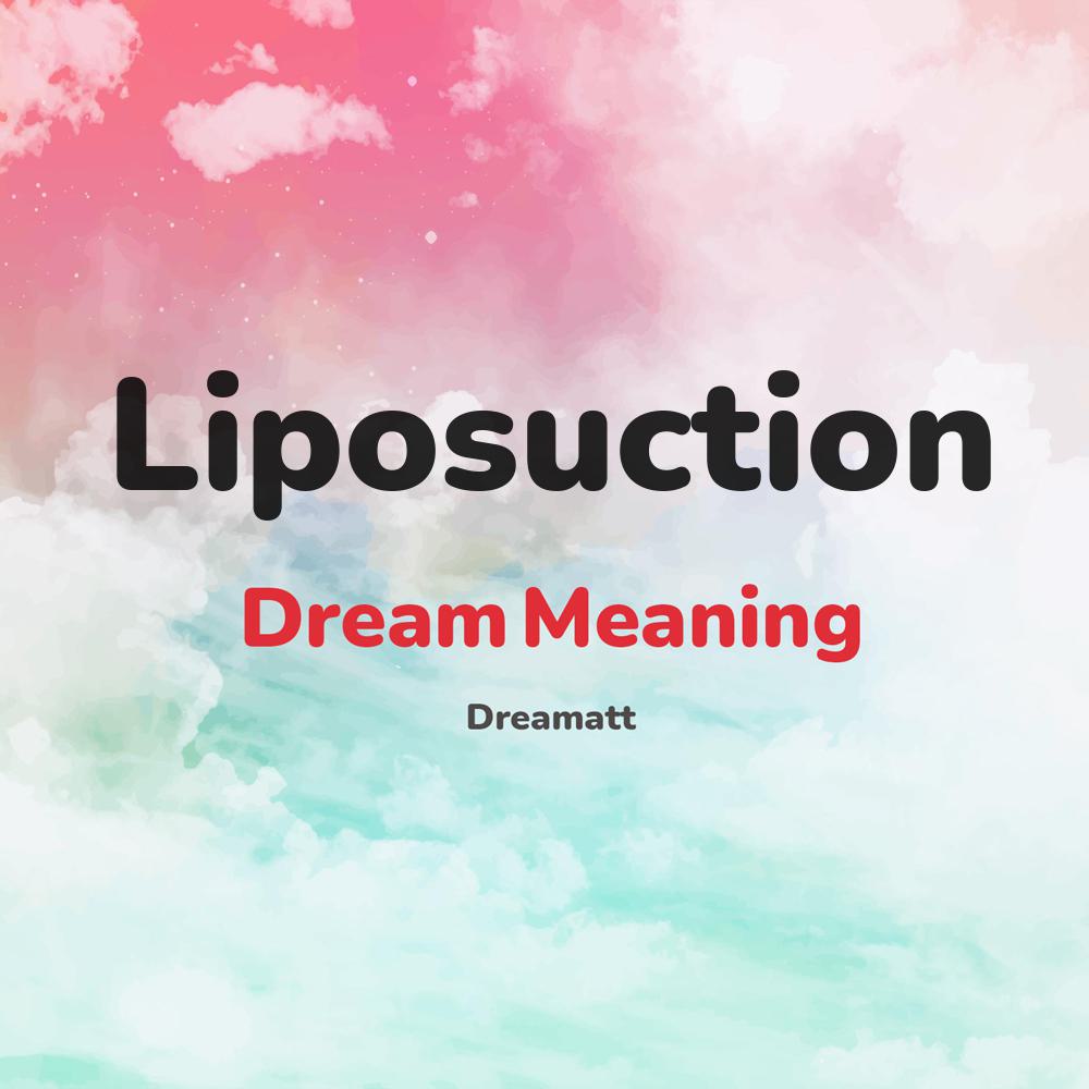 what is the spiritual meaning of Liposuction in dreams, dreaming about Liposuction