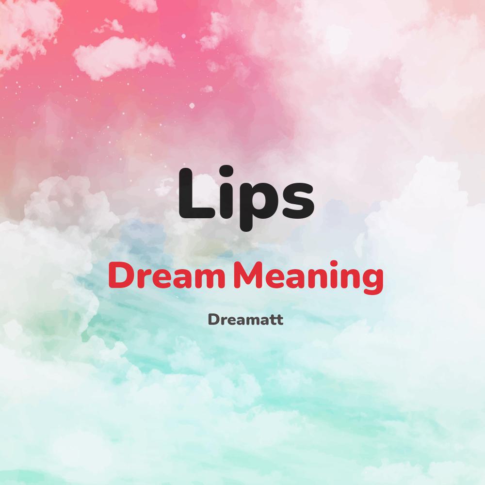 what is the spiritual meaning of Lips in dreams, dreaming about Lips