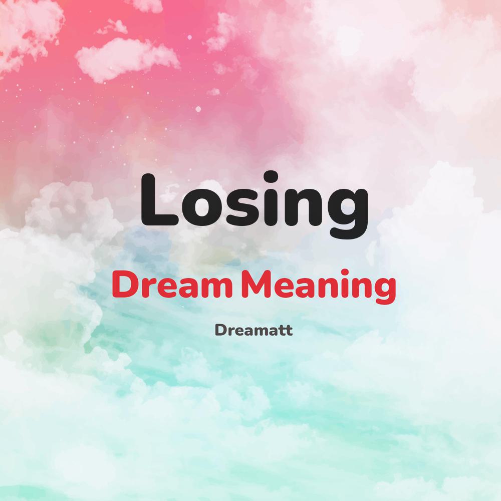 what is the spiritual meaning of Losing in dreams, dreaming about Losing