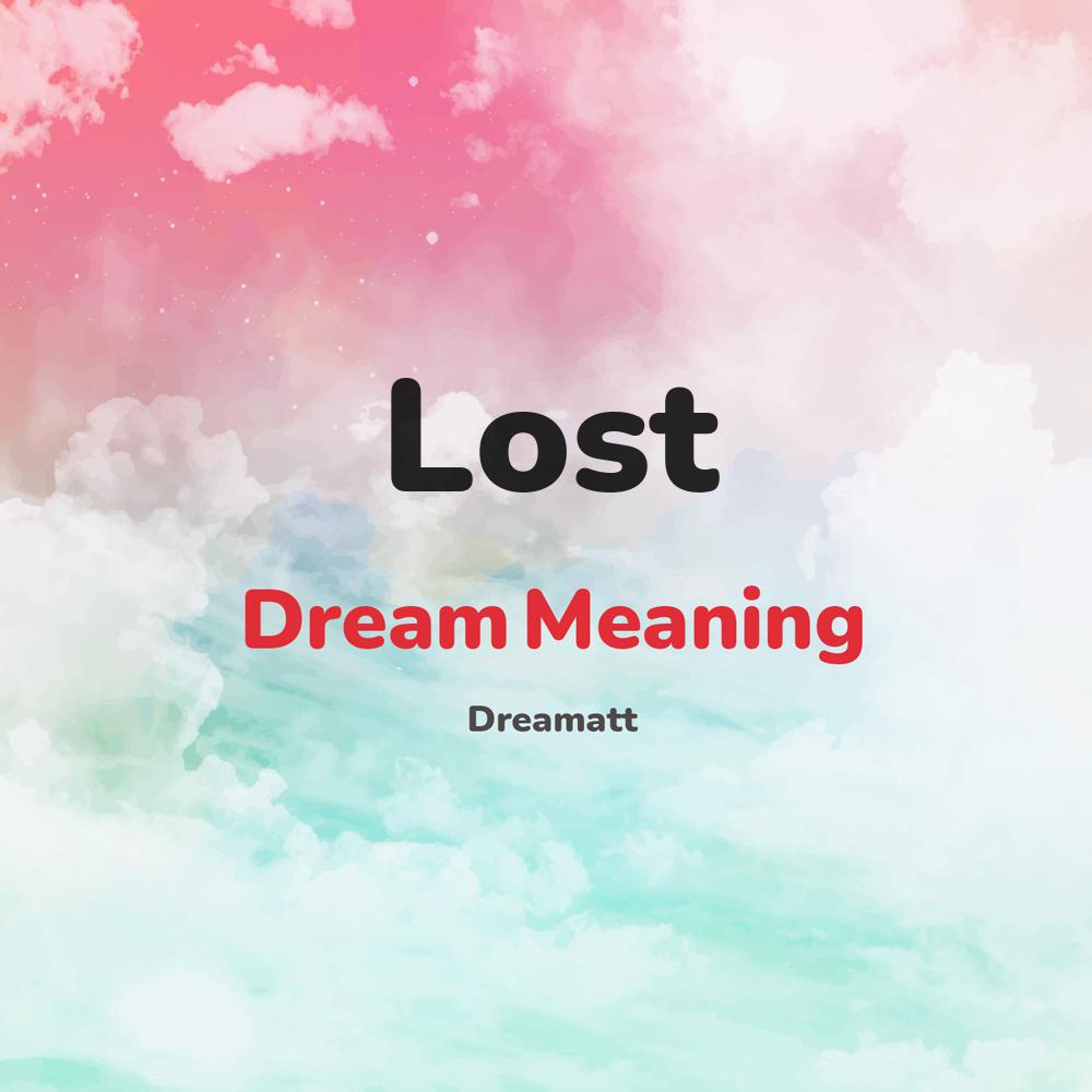 what is the spiritual meaning of Lost in dreams, dreaming about Lost