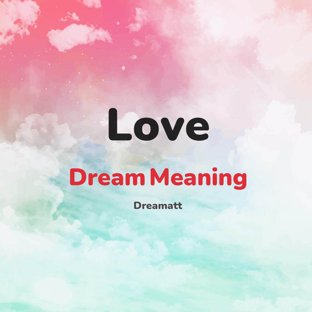 what is the spiritual meaning of Love in dreams, dreaming about Love