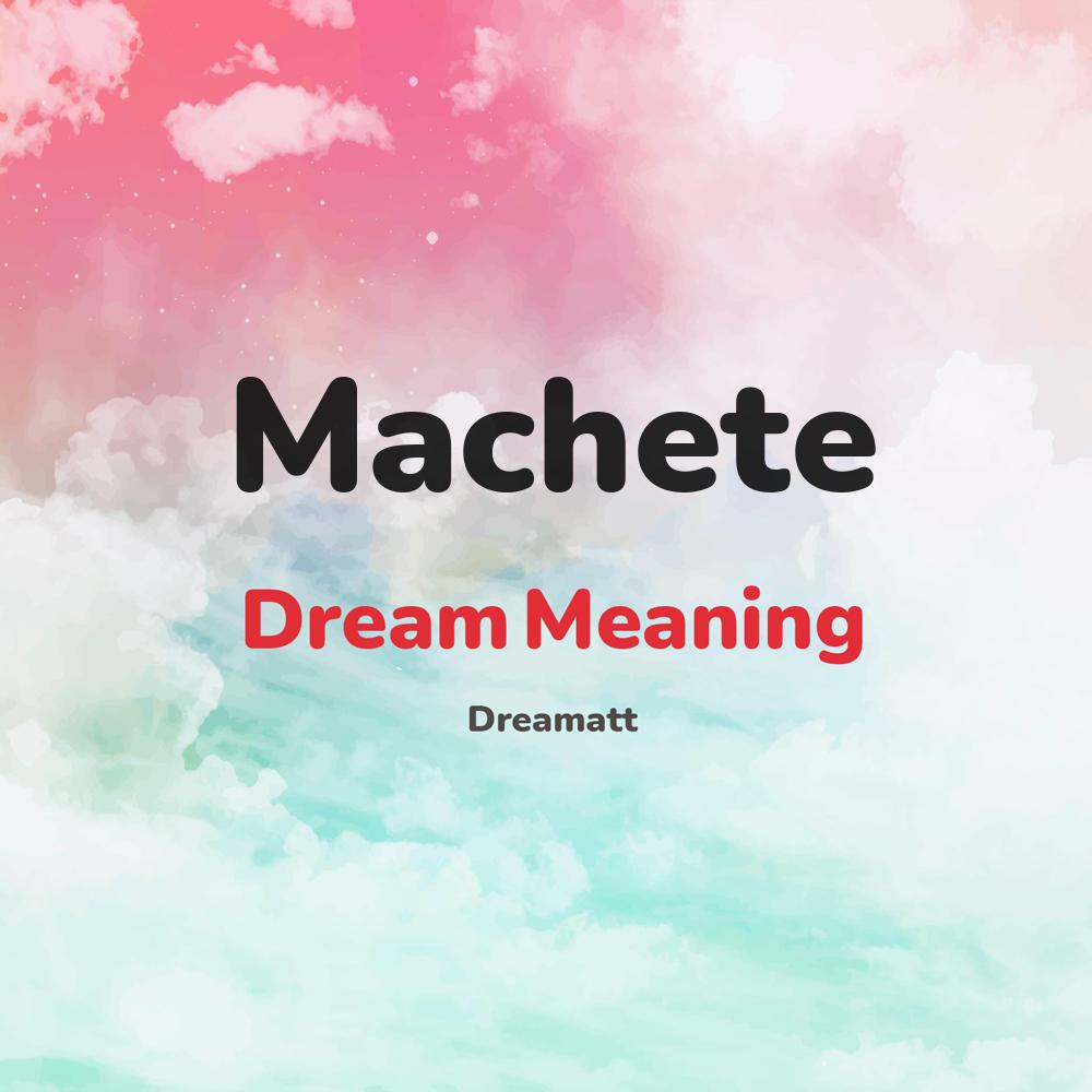 what is the spiritual meaning of Machete in dreams, dreaming about Machete