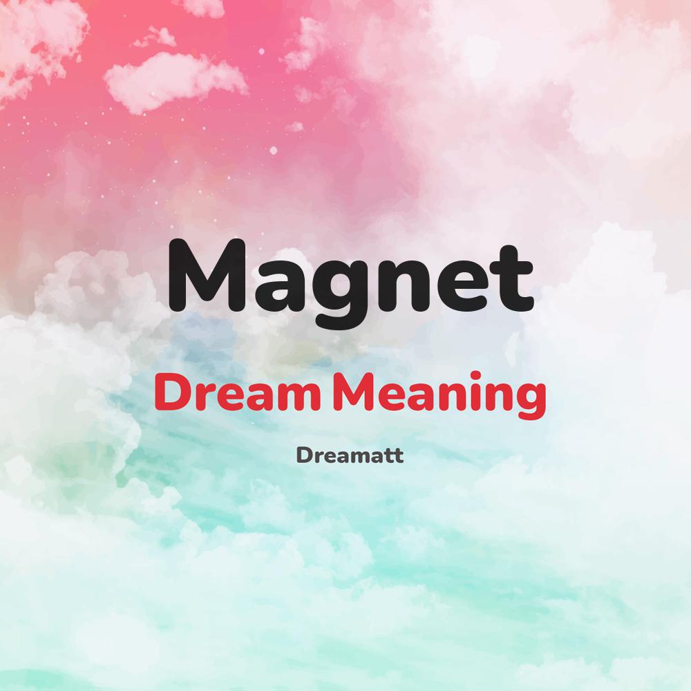 what is the spiritual meaning of Magnet in dreams, dreaming about Magnet