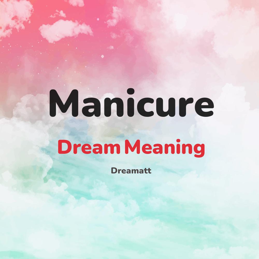 what is the spiritual meaning of Manicure in dreams, dreaming about Manicure