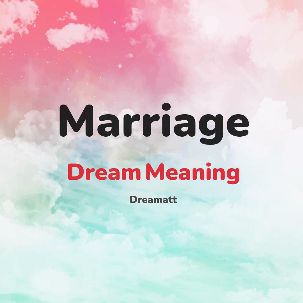 what is the spiritual meaning of Marriage in dreams, dreaming about Marriage
