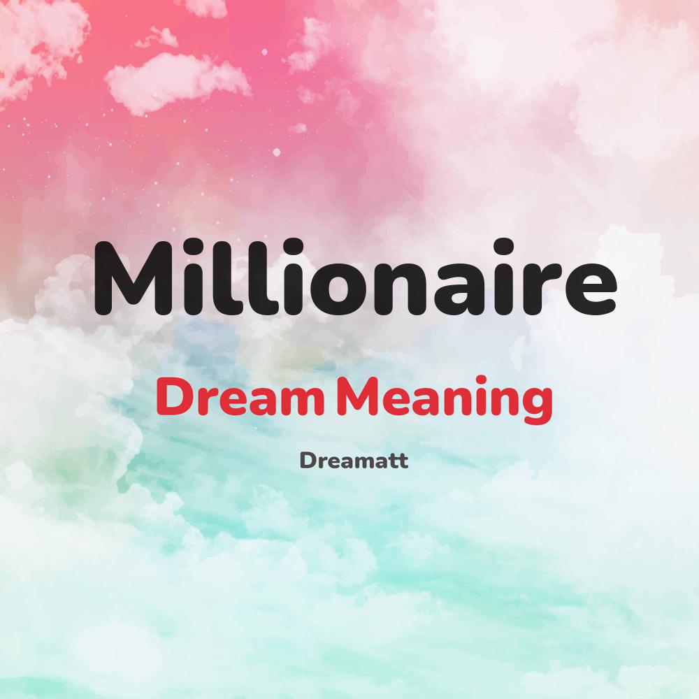 what is the spiritual meaning of Millionaire in dreams, dreaming about Millionaire