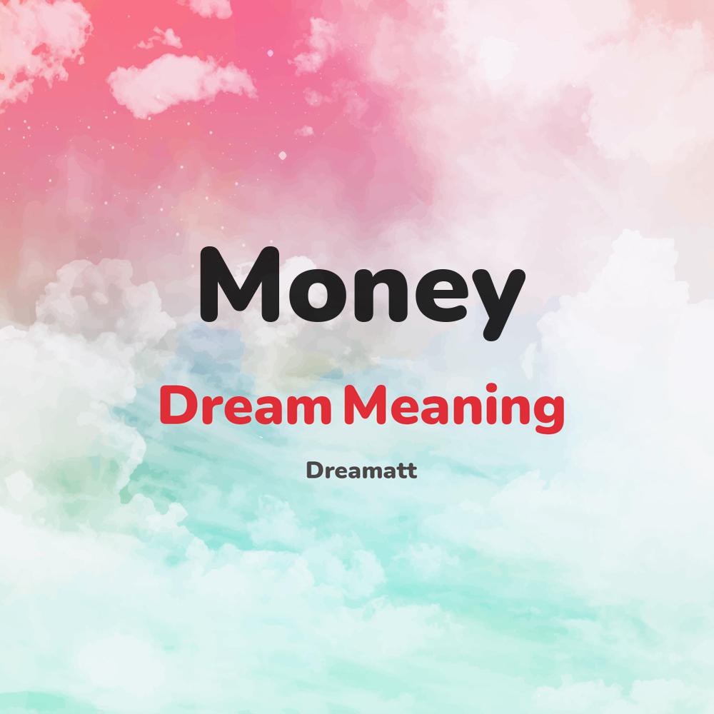 what is the spiritual meaning of Money in dreams, dreaming about Money