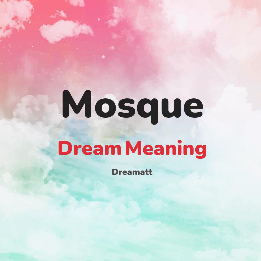 what is the spiritual meaning of Mosque in dreams, dreaming about Mosque