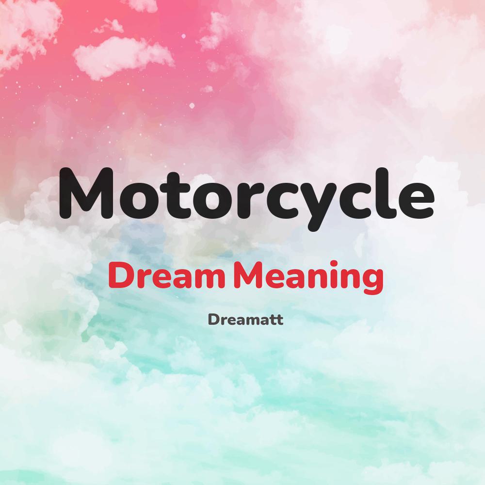 what is the spiritual meaning of Motorcycle in dreams, dreaming about Motorcycle