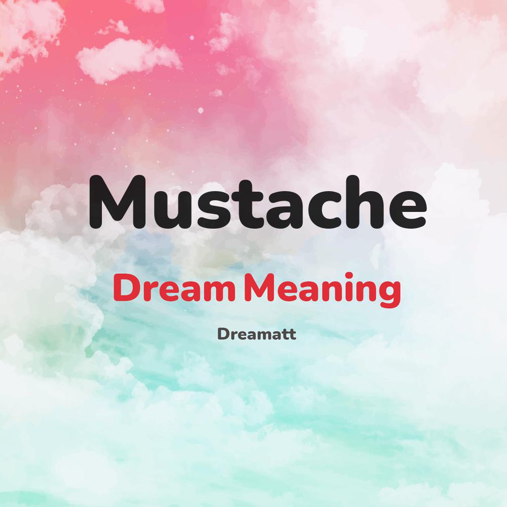 what is the spiritual meaning of Mustache in dreams, dreaming about Mustache