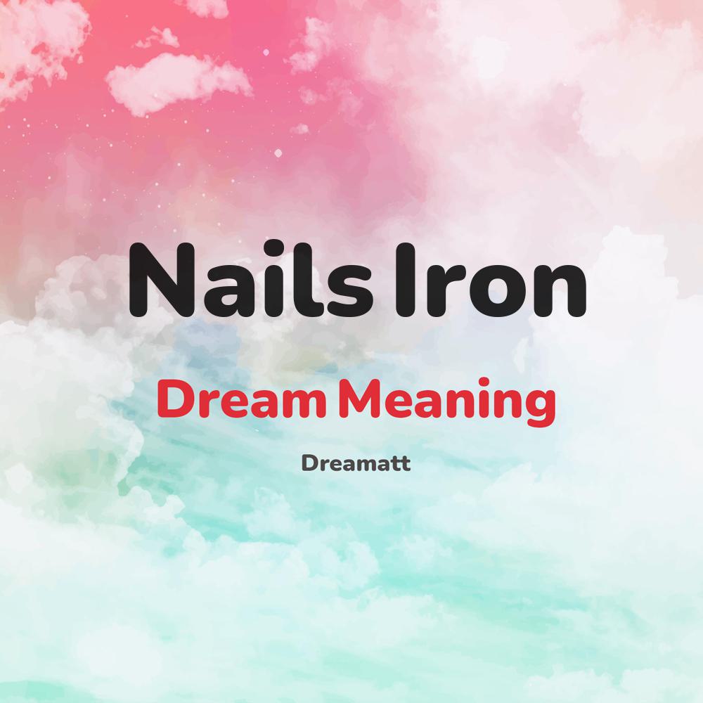 what is the spiritual meaning of Nails Iron in dreams, dreaming about Nails Iron